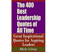 The 400 Best Leadership Quotes of All Time - Great Inspirational Quotes for Aspiring Leaders
