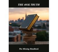 The 401K Truth: The Missing Handbook
