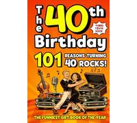 The 40th Birthday Mega Funny Trivia Book: 101 Reasons Turning 40 Absolutely Rocks! Packed with Fun Activities, Laugh-Out-Loud Facts & Silly Trivia - The Perfect Milestone Gift for Someone You Love