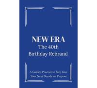 The 40th Birthday Rebrand Journal: A Guided Practice to Step Into Your Next Decade on Purpose