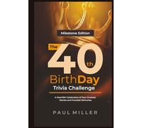 The 40th Birthday Trivia Challenge: A Heartfelt Celebration of Your Greatest Stories and Funniest Memories