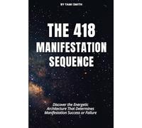The 418 Manifestation Sequence: Discover the Energetic Architecture That Determines Manifestation Success or Failure