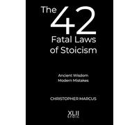The 42 Fatal Laws of Stoicism: Ancient Wisdom. Modern Mistakes.