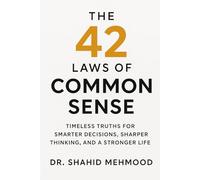 The 42 Laws of Common Sense: Timeless Truths for Smarter Decisions, Sharper Thinking, and a Stronger Life