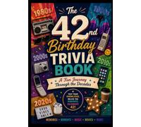 The 42nd Birthday Trivia Book: A Fun Journey Through the Decades