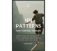 The 44 Patterns that Control Your Life: Understand why things don’t work no matter how hard you try - and learn how to build life on your own terms: 8 (TaxHells.com)