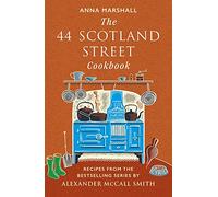 The 44 Scotland Street Cookbook : Recipes from the Bestselling Series by Alexander McCall Smith