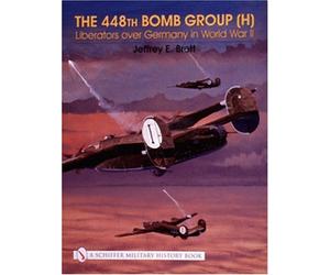 The 448th Bomb Group (H):: Liberators Over Germany in World War II (Schiffer Military History Book) by Jeffrey Brett (1-Sep-2004) Hardcover