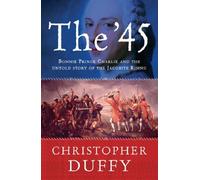 The '45: Bonnie Prince Charlie and the untold story of the Jacobite Rising by Duffy, Dr Christopher [04 April 2007]