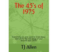 The 45's of 1975: Everything you ever want to know about each of the Top 100 songs of your favorite year: 1975! (The Yearly Top 100)