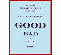 The 47 Presidential Pages: Chronicles of Good, Bad and Ugly