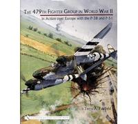 The 479th Fighter Group in World War II:: in Action over Europe with the P-38 and P-51