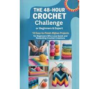 The 48-Hour Crochet Challenge for Beginners & Expert.: 12 Easy-to-Finish Afghan Projects for Beginners Who Love Quick and Rewarding Crochet Creations