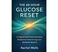The 48-Hour Glucose Reset: A Targeted Dual-Phase Nutritional Protocol for Stable Energy and Metabolic Balance