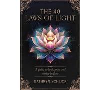 The 48 Laws of Light: A guide to heal, grow and thrive in flow