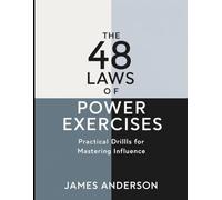 The 48 Laws of Power Exercises: Practical Drillls for Mastering Influence