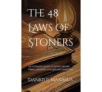 The 48 Laws of Stoners: The Ultimate Guide to Living Higher, Vibing Smarter, and Rolling Smoother