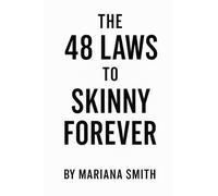 The 48 Laws to Skinny Forever: Reconnect With Your Body, Regulate Your Nervous System, and Rise Into Your New Identity