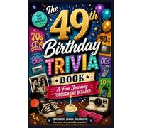 The 49th Birthday Trivia Book: A Fun Journey Through the Decades