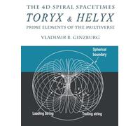 The 4D Spiral Spacetimes Toryx & Helyx - Prime Elements of the Multiverse