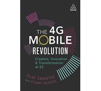 The 4G Mobile Revolution : Creation, Innovation and Transformation at EE