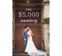 The $5,000 Wedding: Your Complete Guide to a Beautiful Celebration Without Breaking the Bank: Proven Strategies, Real Vendor Negotiations, and Budget-Friendly Ideas for Your Dream Wedding