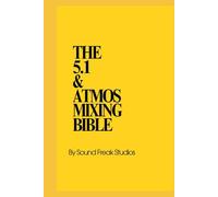 The 5.1 & Atmos Mixing Bible: Professional E-Book Guide to Film & OTT Audio Post