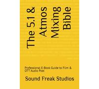 The 5.1 & Atmos Mixing Bible: Professional E-Book Guide to Film & OTT Audio Post