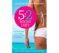 THE 5:2 BIKINI DIET: Over 140 Delicious Recipes That Will Help You Lose Weight, Fast! Includes Weekly Exercise Plan and Calorie Counter