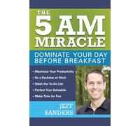 The 5 A.M. Miracle: Dominate Your Day Before Breakfast