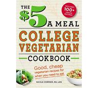 The $5 a Meal College Vegetarian Cookbook: Good, Cheap Vegetarian Recipes for When You Need to Eat (Everything Books)