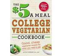 The $5 a Meal College Vegetarian Cookbook: Good, Cheap Vegetarian Recipes for When You Need to Eat (Everything Books)