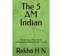 The 5 AM Indian: Master Your Mind, Build Unbreakable Habits & Win at Life
