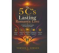 The 5 C’s to Lasting Romantic Love: A Guide for Mature Couples and Intentional Daters (The Lasting Romantic Love Collection)