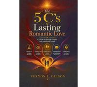 The 5 C’s to Lasting Romantic Love: A Guide for Mature Couples and Intentional Daters (The Lasting Romantic Love Collection)