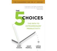The 5 Choices : The Path to Extraordinary Productivity