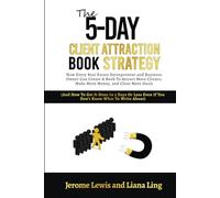 The 5-Day Client Attraction Book Strategy: How Every Real Estate Entrepreneur and Business Owner Can Create A Book To Attract More Clients, Make More ... Days Or Less) (Digital Real Estate Strategy)