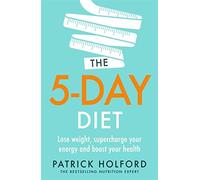 The 5-Day Diet: Lose weight, supercharge your energy and reboot your health