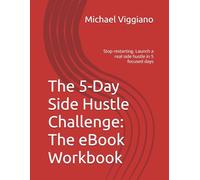 The 5-Day Side Hustle Challenge: The eBook Workbook: Stop restarting. Launch a real side hustle in 5 focused days