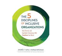 The 5 Disciplines of Inclusive Organizations: How Diverse and Equitable Enterprises Will Transform the World (The Five Inclusive Disciplines)