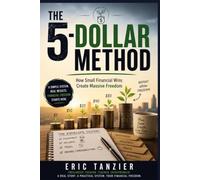 THE 5-DOLLAR METHOD: How I Went from Financial Chaos to Freedom One Small Win at a Time