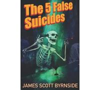 The 5 False Suicides: An Impossible-Crime Murder Mystery