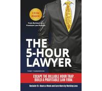 The 5-Hour Lawyer: Escape the Billable Hour Trap and Build a Profitable Law Firm That Runs Without You