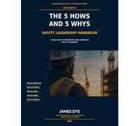 The 5 How's and 5 Why's Safety Leadership Handbook (Professional Safety Leadership Series)