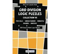 the 5-in-1 puzzle book - Five Cells, Unique Marker, Renkatsu, Douieru, Knossos: Grid Division Logic Puzzles - Collection 7 - 250 Easy to Hard Puzzles with Solutions