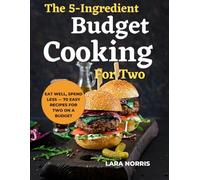 The 5-Ingredient Budget Cooking For Two: Eat Well, Spend Less - 70 Easy Recipes for Two on a Budget