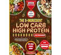 THE 5-INGREDIENT DIABETIC DIET COOKBOOK FOR BEGINNERS: 150 Delicious, Low-Sugar, Low-Carb, High-Protein Diabetic Recipes with a 30-Day Meal Plan for ... to Maintain a Healthy Lifestyle.| Full color