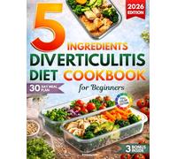 The 5-Ingredient Diverticulitis Diet Cookbook For Beginners: 3-Phase Digestive Plan With Healthy Recipes, A 30-Day Meal Plan, And Practical Guidance to Soothe Digestion And Help Prevent Flare-Ups