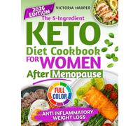 The 5-Ingredient keto diet cookbook for women after menopause: Anti-inflammatory, mouthwatering low-carb keto recipes for weight loss