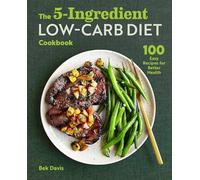 The 5-Ingredient Low-Carb Diet Cookbook: 100 Easy Recipes for Better Health